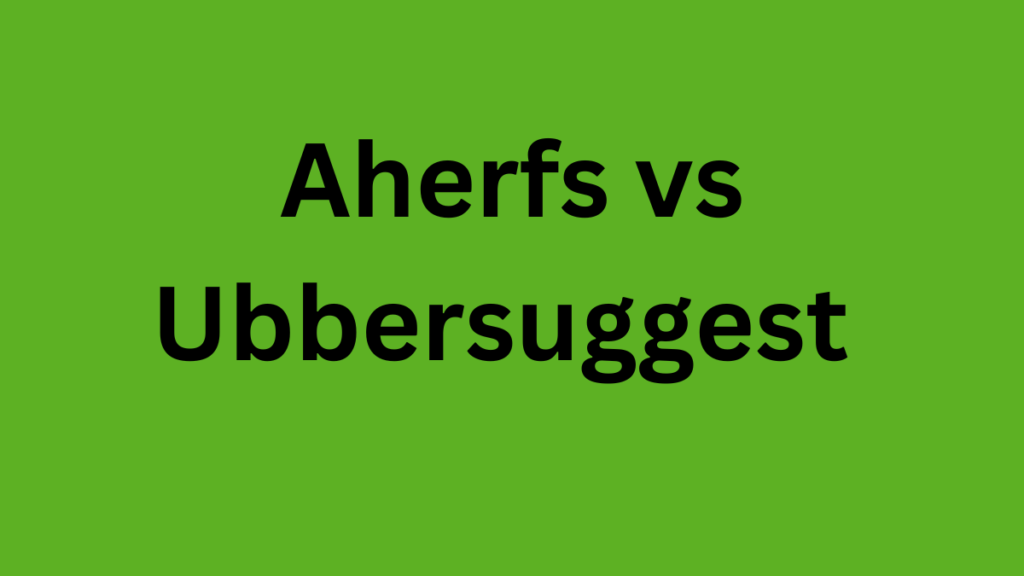 Aherfs vs Ubbersuggest
